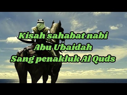 Kisah Sahabat Nabi Abu Ubaidah Sang Penakluk Al Quds - YouTube