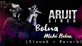 Bolna mahi bolna - Arijit singh || slowed + reverb + lofi || arijit singh best song