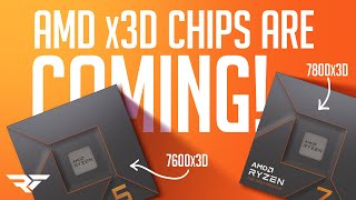 They are COMING! The Ryzen 7600x3D and 7800x3D are coming!