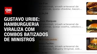 Gustavo Uribe: Hamburgueria viraliza com combos batizados de ministros | BASTIDORES CNN