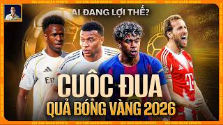 TÌNH HÌNH CUỘC ĐUA QUẢ BÓNG VÀNG 2026 - AI ĐANG NẮM LỢI THẾ?