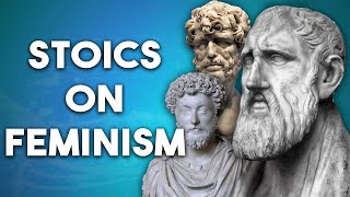 Stoics on Feminism (Marcus Aurelius, Epictetus, Seneca)