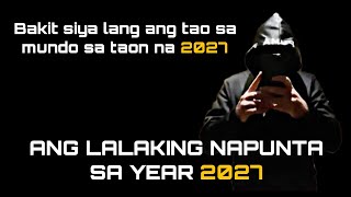 ANG LALAKING NAPUNTA SA YEAR 2027