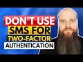 Why You SHOULD NOT Use SMS for Two-Factor Authentication