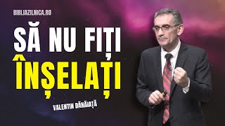 Valentin Dănăiață - Să nu fiți înșelați în timpul din urmă! - predici creștine