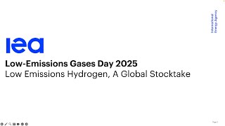 Webinar: IEA Low Emissions Gases Day 2025 - 3: Low Emissions Hydrogen, A Global Stocktake