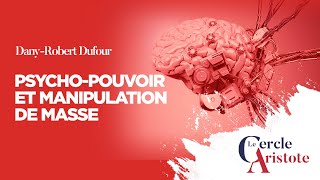 Dany-Robert Dufour : Psycho-pouvoir et manipulation de masse