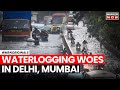 Delhi Rain | Waterlogging In Parts of Delhi, Mumbai Due To Heavy Rain | IMD Issues Red Alert