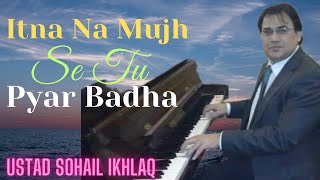 Itna Na Mujh Se Tu Pyar Badha |Harmony | Sohail Ikhlaq