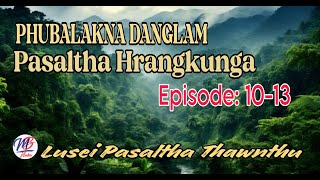 PHUBALAKNA DANGLAM PASALTHA HRANGKUNGA|| Episode: 10-13