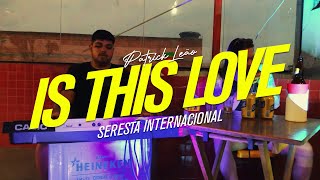 Is This Love - Patrick Leão - Bebendo e Cantando | Seresta Internacional