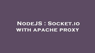 NodeJS : Socket.io with apache proxy