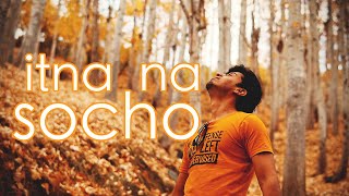 Salil Sardana - Itna Na Socho | Official Music Video | HD | Lyrics in Description