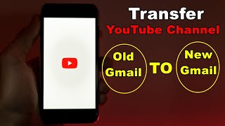 Transfer YouTube Channel To Different Gmail ID