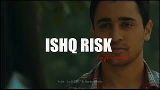 Ishq Risk Lofi - Rahat Fateh Ali Khan | Lofi Song Lovers