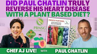 Did Paul Chatlin Truly Reverse His Heart Disease With A Plant Based Diet? | CHEF AJ LIVE!