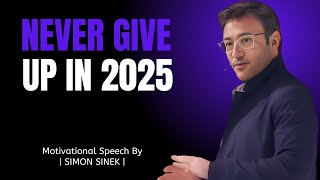 NEVER GIVE UP IN 2025 '' BEST MOTIVATION SPEECH BY '' | SIMON SINEK |