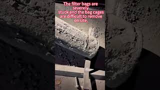 The filter bags are severely stuck and the bag cages are difficult to remove on site.