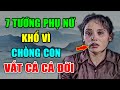 Cổ Nhân Dạy: 7 Nét Tướng Của Phụ Nữ Khổ Vì Chồng Con, Cả Đời Vất Vả Lận Đận