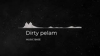 Dirty Pelam ncs (MUSIC BASE)