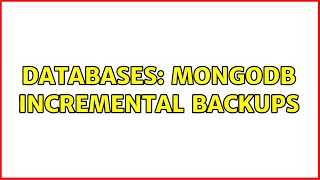 Databases: Mongodb incremental backups