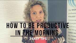 How to Be Productive in the Morning - 3 Easy Tips