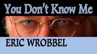 Eric Wrobbel - YOU DON'T KNOW ME - lyrics - Ray Charles, Willie Nelson, Cindy Walker cover