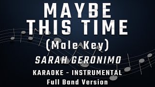 MAYBE THIS TIME - MALE KEY - FULL BAND KARAOKE - INSTRUMENTAL - SARAH GERONIMO