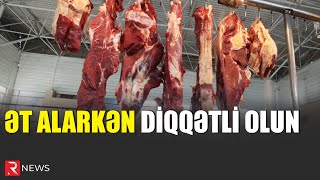 Ət alarkən DİQQƏTLİ OLUN: İnsanları belə aldadırlar