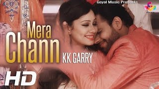 KK Garry(Full Video) | Mera Chann | New Punjabi Songs 2016 | Latest Punjabi Songs 2016 | Goyal