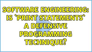 Software Engineering: Is `print statements` a defensive programming technique? (3 Solutions!!)