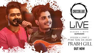 Prabh Gill | Crossblade Live | Gurnazar | Pyar Tere Da Asar | Robby Singh | Latest Punjabi Song 2020