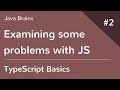TypeScript Basics 2 - Examining some problems with JavaScript
