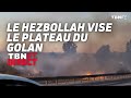 Le Hezbollah cible le plateau du Golan, Israël se prépare à tous les scénarios | Yaïr Pinto | TBN FR