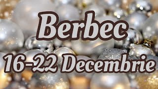 BERBEC - Saptamana 16-22 Decembrie