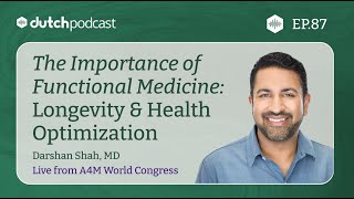 Dr. Darshan Shah, MD: The Importance of Functional Medicine: Longevity \u0026 Health Optimization