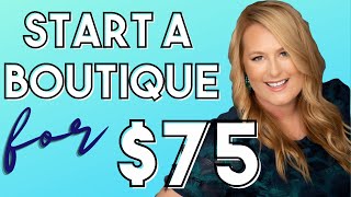 START AN ONLINE BOUTIQUE WITH JUST $75