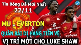 🔴Tin Bóng Đá 22/11🔴 MU vs Everton: Quân Bài Dị Hàng Tiền Vệ, Vị Trí Mới Cho Luke Shaw