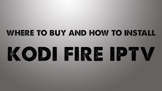 Kodi Fire IPTV and KF1 Build Install | Where to buy our IPTV and set up