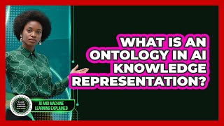 What Is An Ontology In AI Knowledge Representation? - AI and Machine Learning Explained