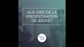 #57 Que dire de la prédestination de Judas ?