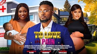 TO LOVE IN PAIN - MAURICE SAM, CHIOMA NWAOHA, CHINENYE NNEBE 2025 LATEST NIGERIAN NOLLYWOOD MOVIES