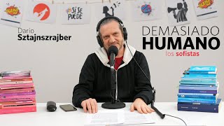 LOS SOFISTAS | Darío Sztajnszrajber es #DemasiadoHumano - Ep.18 T7