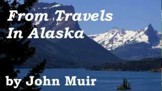 From Travels In Alaska by John Muir - FULL AudioBook - Naturalism & Outdoor Adventure