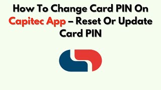 How To Change Card Pin On Capitec App Reset Or Update Card Pin Rm Info