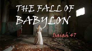 The Fall of Babylon (Isaiah 47)