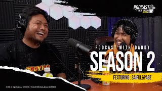 PODCAST WITH DADDY SEASON 2 : SAIFUL & PABZ