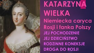 Katarzyna Wielka, czyli caryca Katarzyna II. Niemiecka caryca i fanka Polszy. Część 1