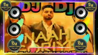 NaaH  ( Hardy Sandhu ) Dj Remix Hard Bass Vibration Bollywood Songs 201९ new dj music trance  Singer