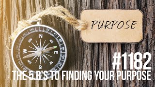 Mind Pump Episode #1182 | The 5 B's To Finding Your Purpose